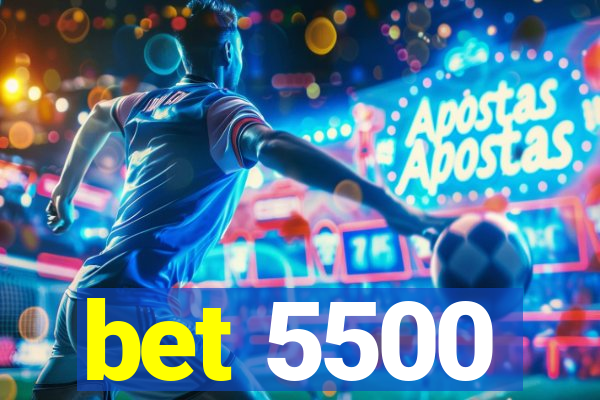 bet 5500